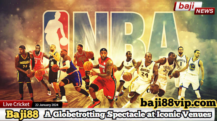 NBA 2024: Courtside Chronicles – A Globetrotting Spectacle at Iconic Venues